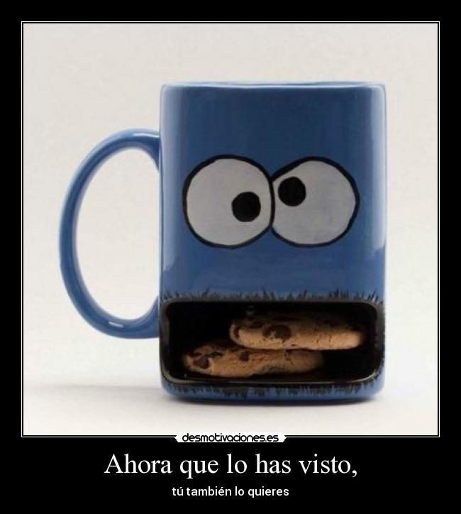 Ahora que lo has visto, -