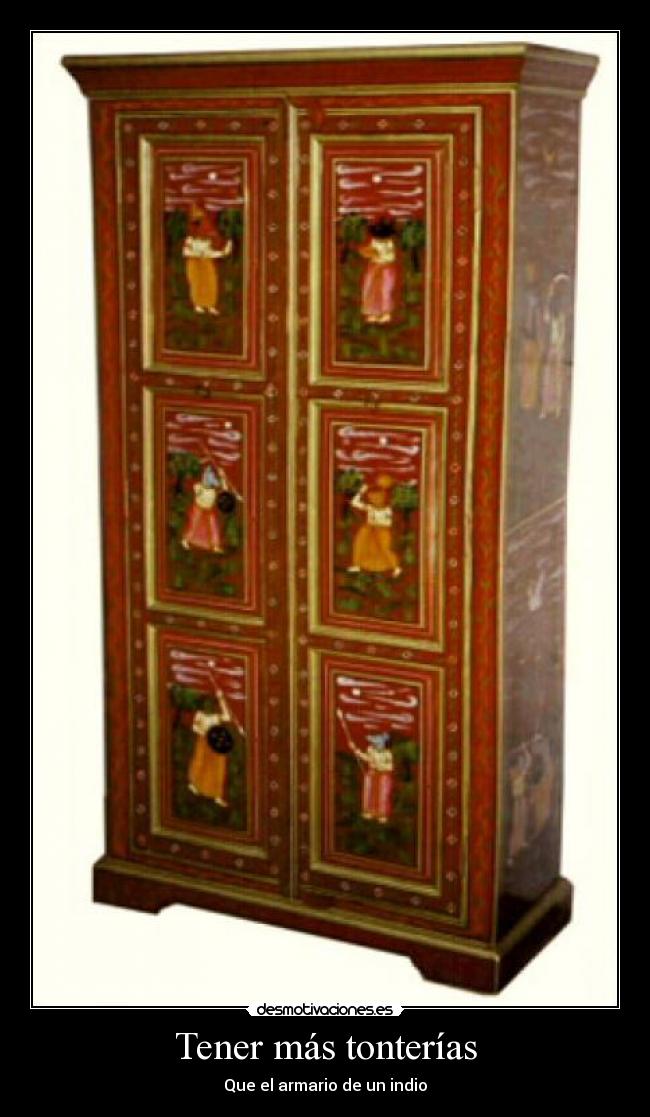 Tener más tonterías - Que el armario de un indio