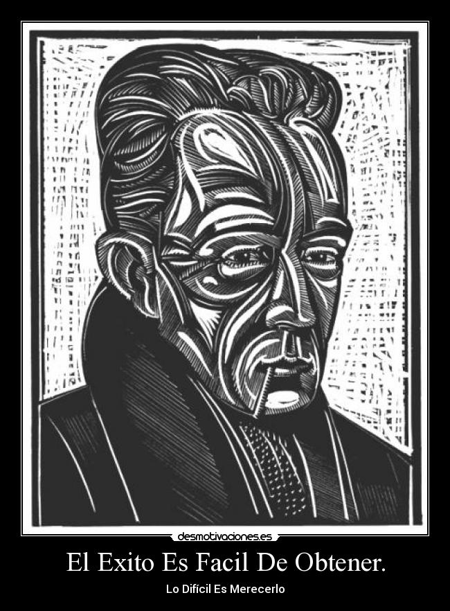 El Exito Es Facil De Obtener. - Lo Difícil Es Merecerlo