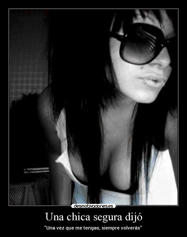 Una chica segura dijó -