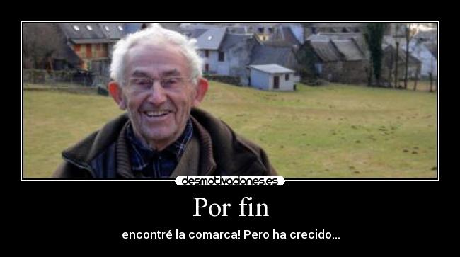 Por fin - encontré la comarca! Pero ha crecido...