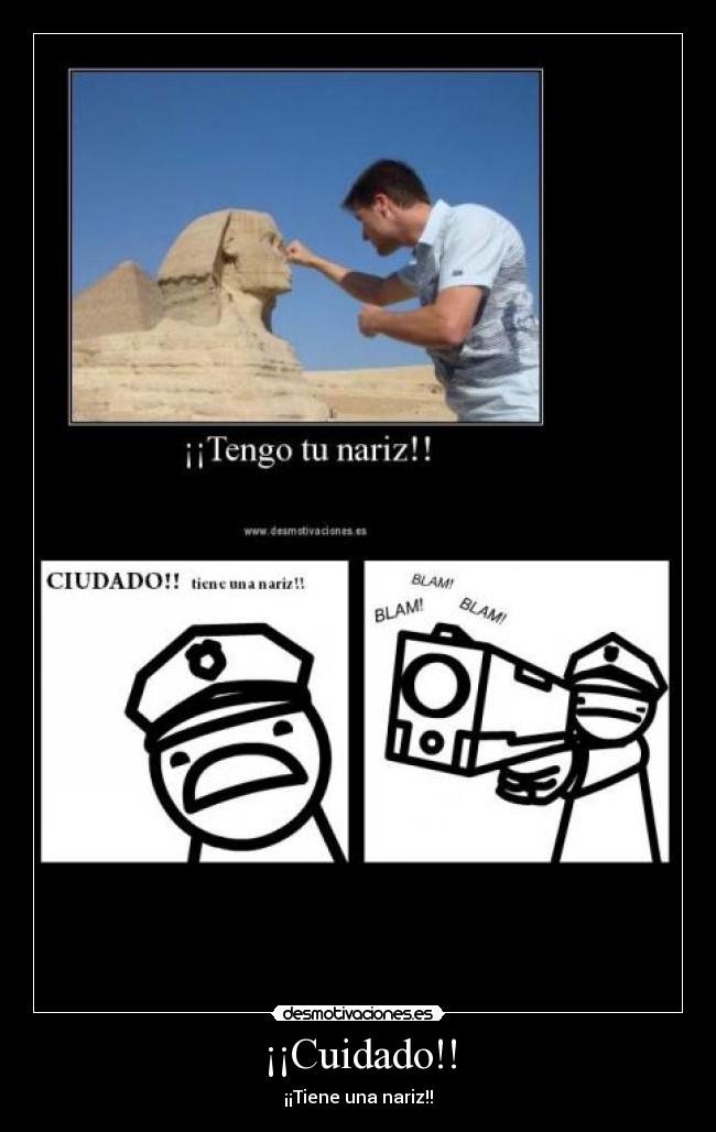 ¡¡Cuidado!! - ¡¡Tiene una nariz!!