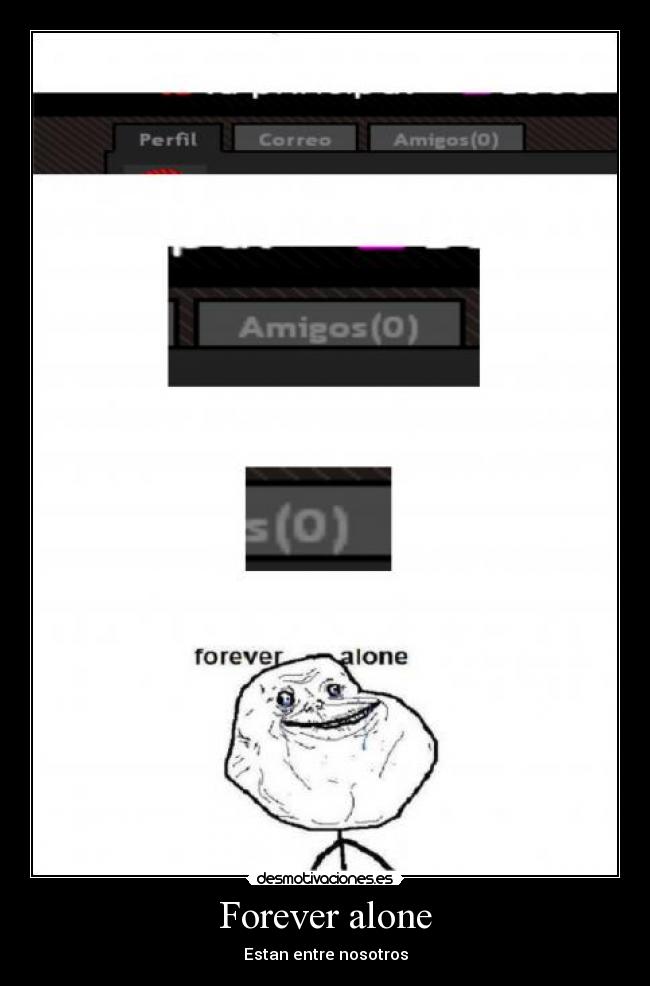 Forever alone - Estan entre nosotros