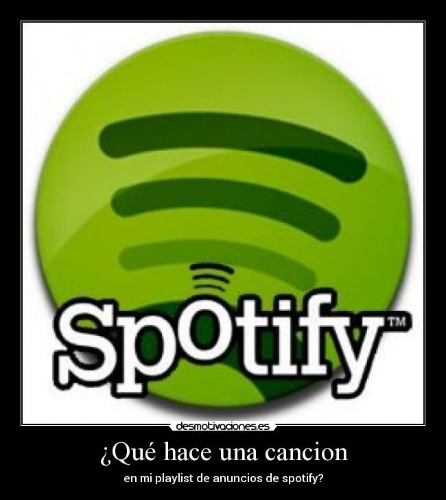 ¿Qué hace una cancion - en mi playlist de anuncios de spotify?