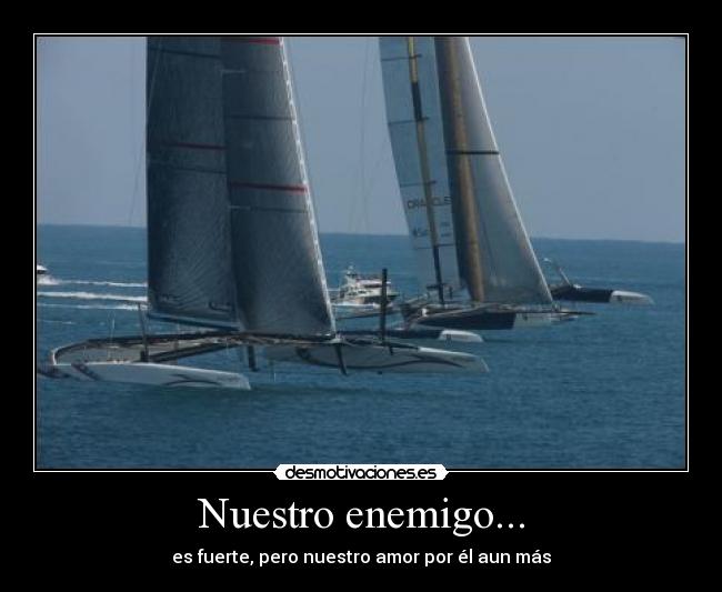 Nuestro enemigo... - es fuerte, pero nuestro amor por él aun más