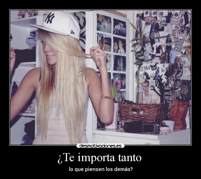 ¿Te importa tanto  - lo que piensen los demás?