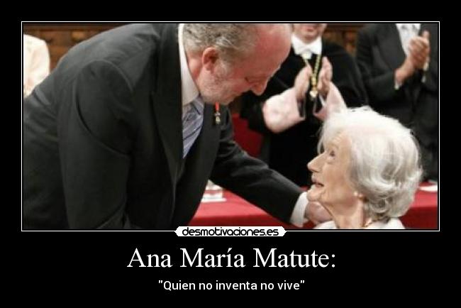 Ana María Matute: - Quien no inventa no vive