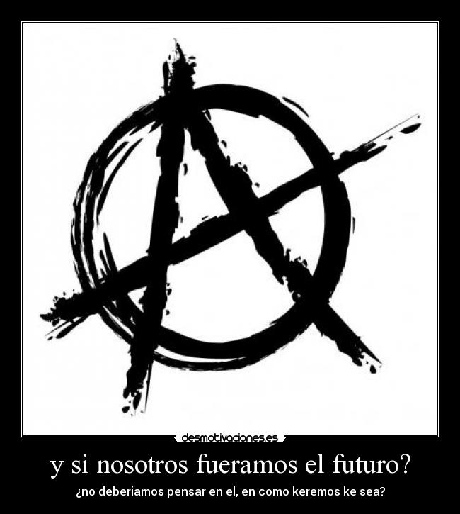 y si nosotros fueramos el futuro? -