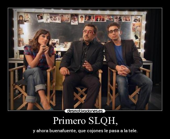 Primero SLQH, - y ahora buenafuente, que cojones le pasa a la tele.