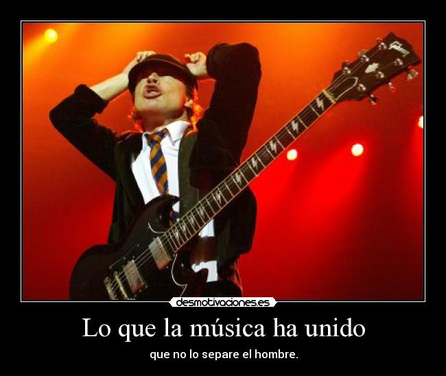 Lo que la música ha unido - que no lo separe el hombre.