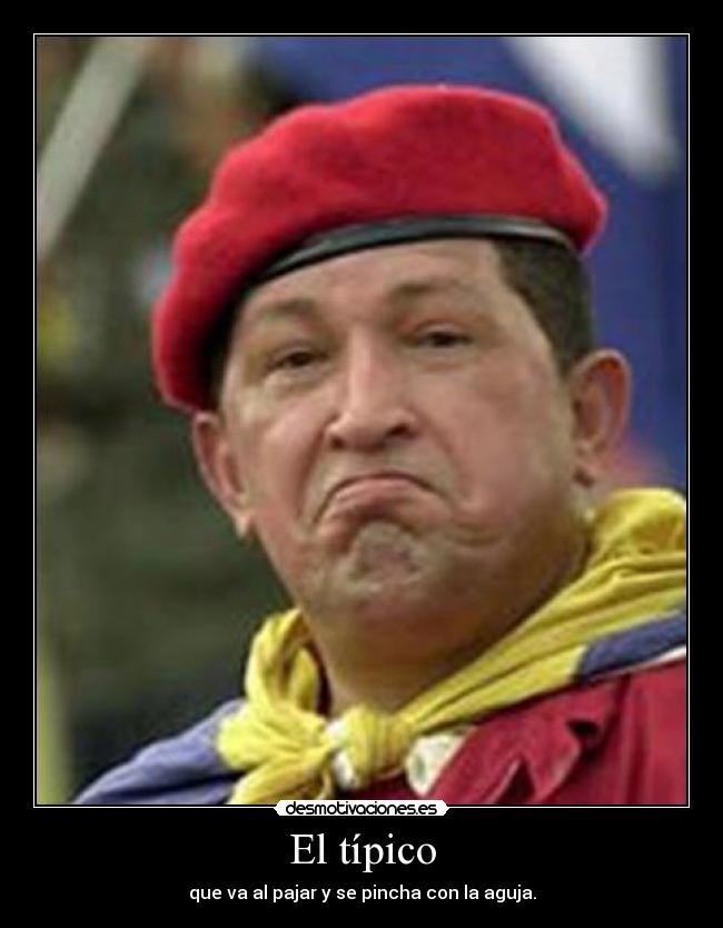 El típico - que va al pajar y se pincha con la aguja.