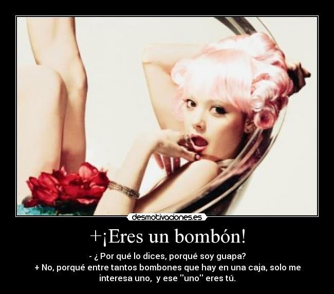 +¡Eres un bombón! -