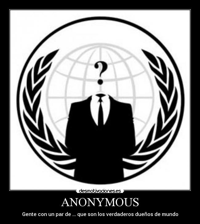 ANONYMOUS - Gente con un par de ... que son los verdaderos dueños de mundo