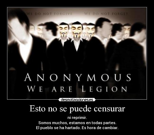 Esto no se puede censurar - ni reprimir.
Somos muchos, estamos en todas partes.
El pueblo se ha hartado. Es hora de cambiar.