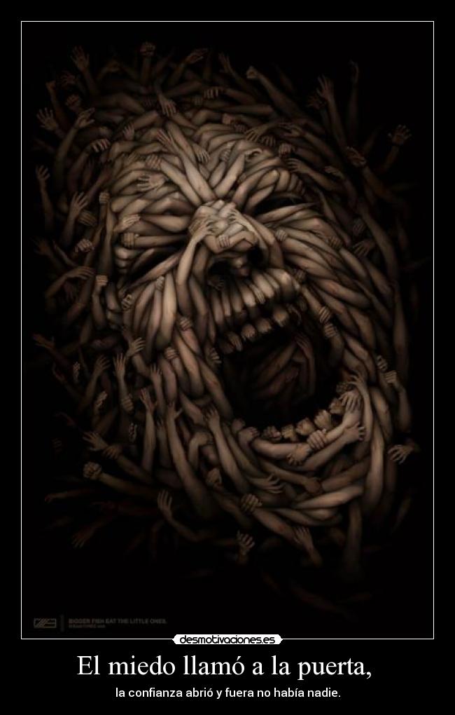 El miedo llamó a la puerta, - la confianza abrió y fuera no había nadie.
