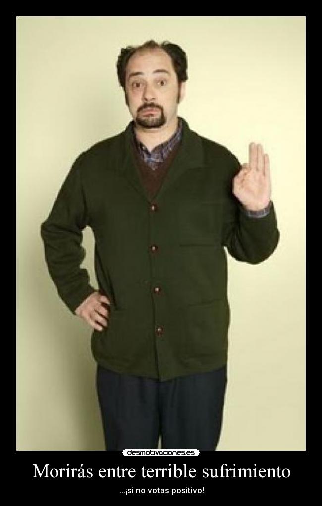 Morirás entre terrible sufrimiento -