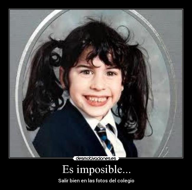 Es imposible... -
