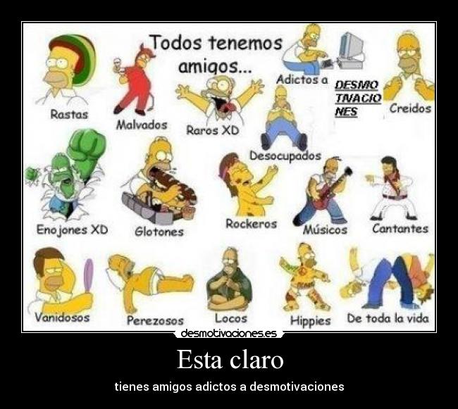 Esta claro - tienes amigos adictos a desmotivaciones