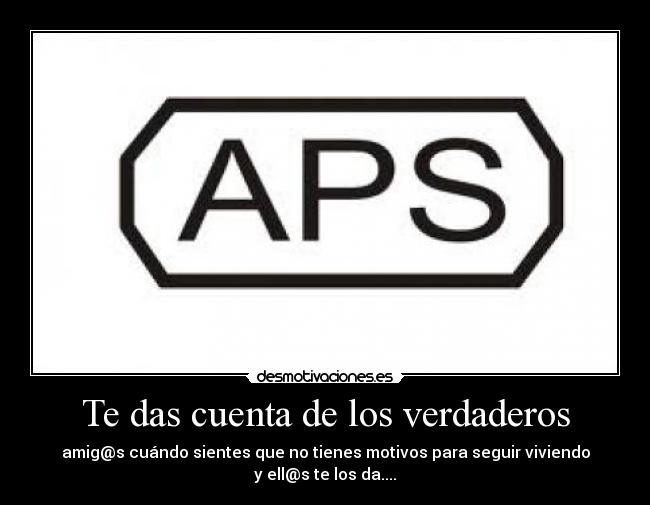 Te das cuenta de los verdaderos - amig@s cuándo sientes que no tienes motivos para seguir viviendo
y ell@s te los da....