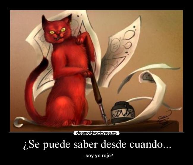 ¿Se puede saber desde cuando... - ... soy yo rojo?