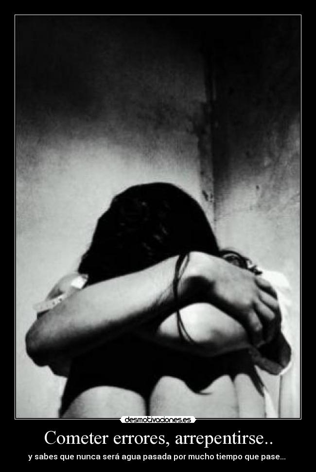 Cometer errores, arrepentirse.. - 