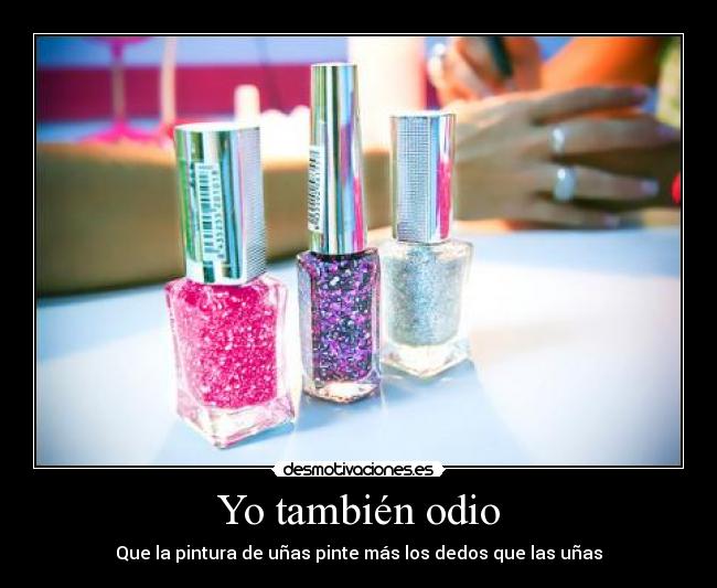 Yo también odio - Que la pintura de uñas pinte más los dedos que las uñas