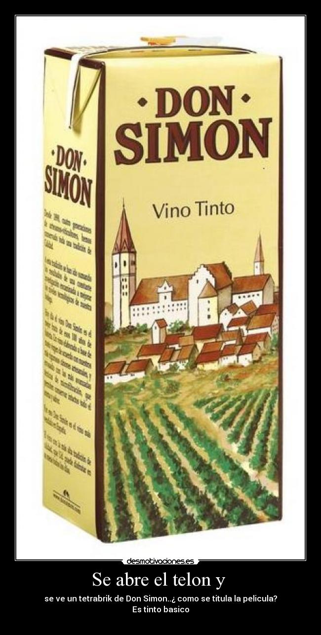 Se abre el telon y - se ve un tetrabrik de Don Simon..¿ como se titula la pelicula?
Es tinto basico