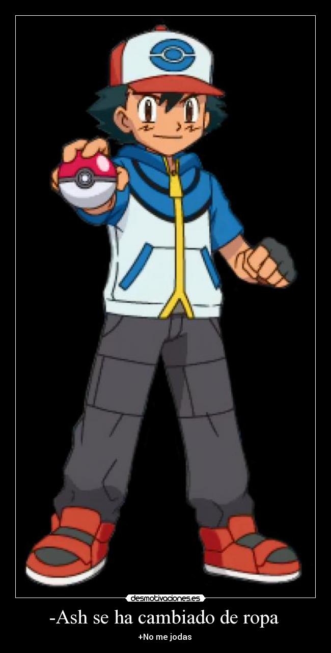 -Ash se ha cambiado de ropa - +No me jodas