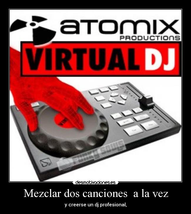 Mezclar dos canciones  a la vez - y creerse un dj profesional,