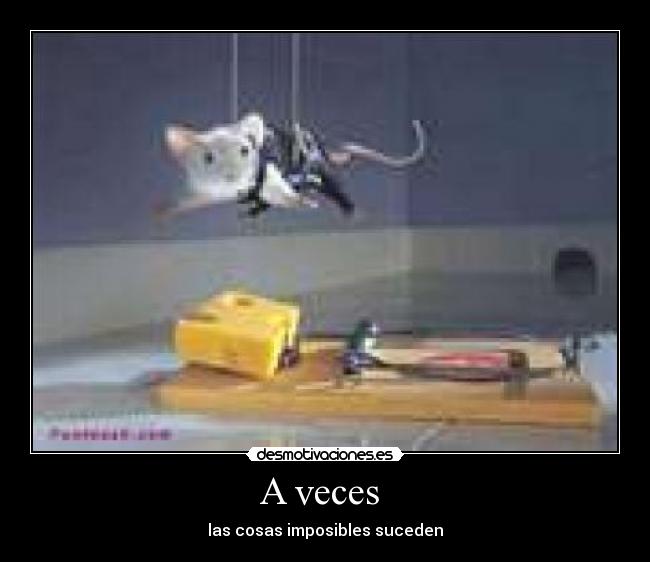 A veces  - las cosas imposibles suceden