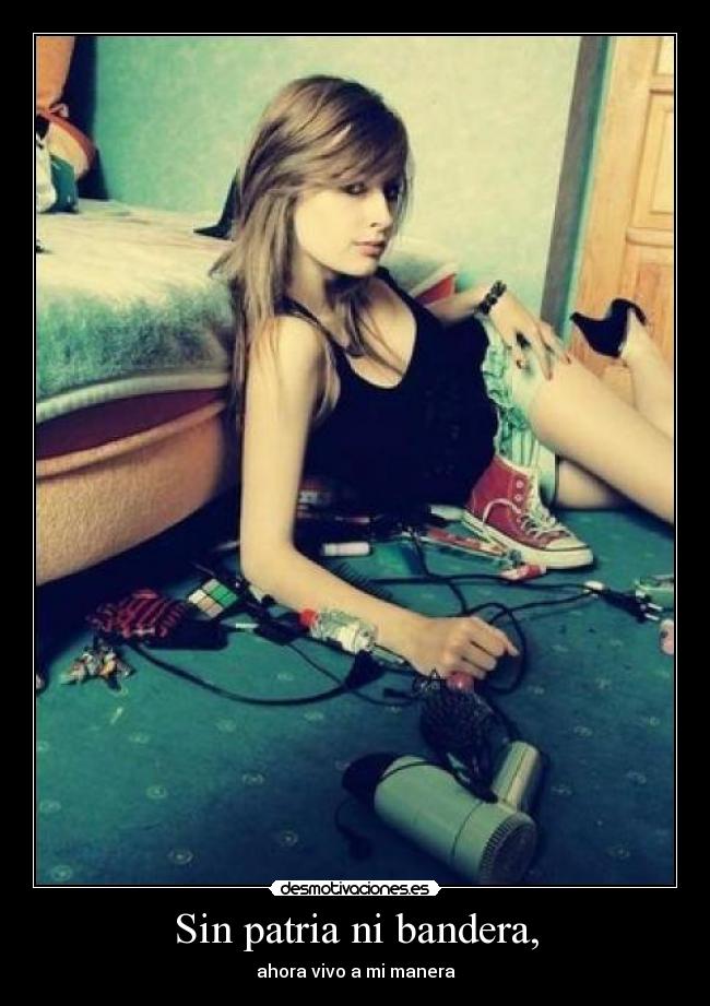 Sin patria ni bandera, - ahora vivo a mi manera