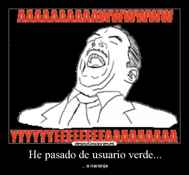 He pasado de usuario verde... - ... a naranja