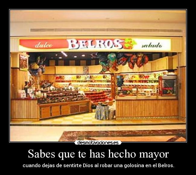 Sabes que te has hecho mayor - cuando dejas de sentirte Dios al robar una golosina en el Belros.