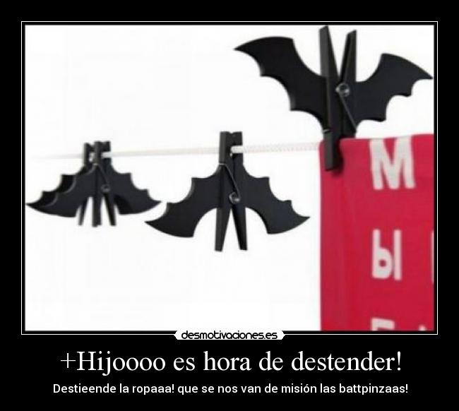 +Hijoooo es hora de destender! - 