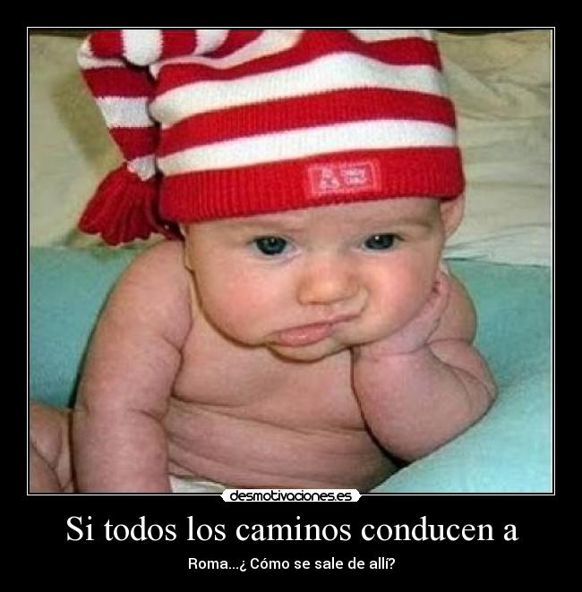 Si todos los caminos conducen a - Roma...¿ Cómo se sale de allí?