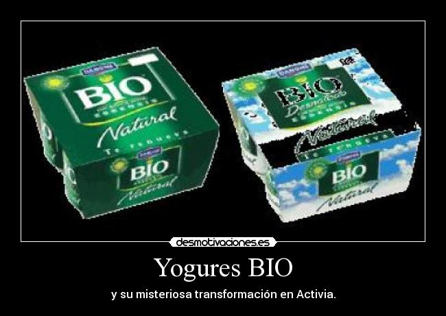 Yogures BIO - y su misteriosa transformación en Activia.
