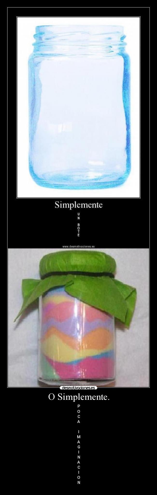 O Simplemente. - P
O
C
A

I
M
A
G
I
N
A
C
I
O
N
