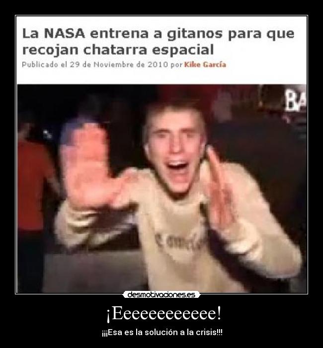 ¡Eeeeeeeeeeee! - ¡¡¡Esa es la solución a la crisis!!!
