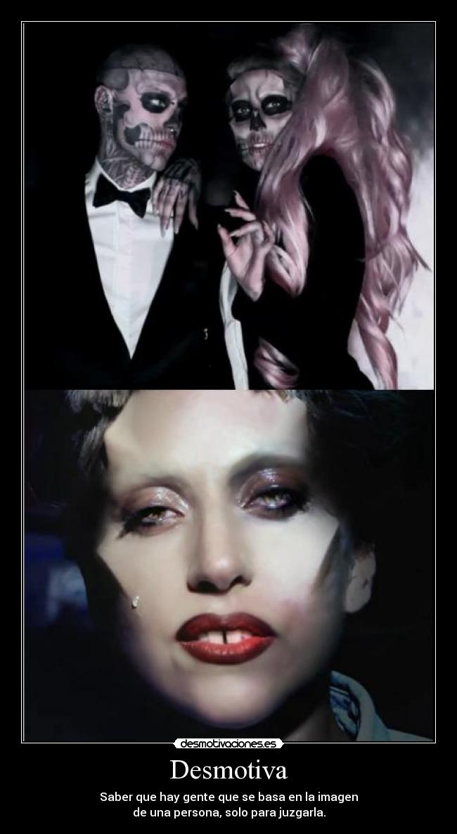 Desmotiva - Saber que hay gente que se basa en la imagen
de una persona, solo para juzgarla.