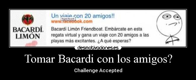Tomar Bacardi con los amigos? - Challenge Accepted