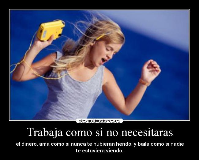 Trabaja como si no necesitaras -