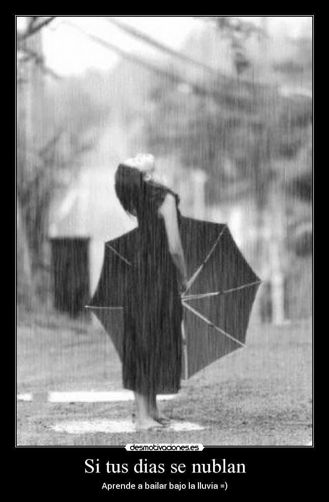 Si tus dias se nublan - Aprende a bailar bajo la lluvia =)