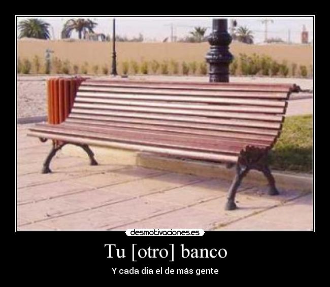 Tu [otro] banco - Y cada dia el de más gente