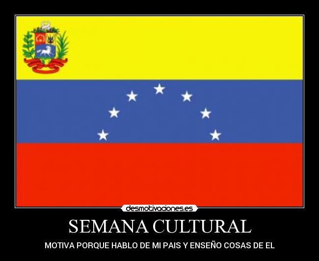 SEMANA CULTURAL - MOTIVA PORQUE HABLO DE MI PAIS Y ENSEÑO COSAS DE EL