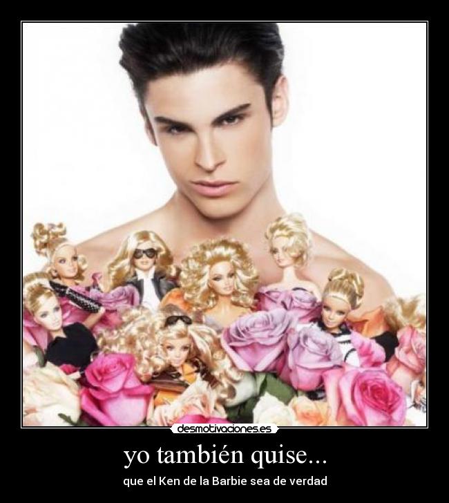 yo también quise... - que el Ken de la Barbie sea de verdad