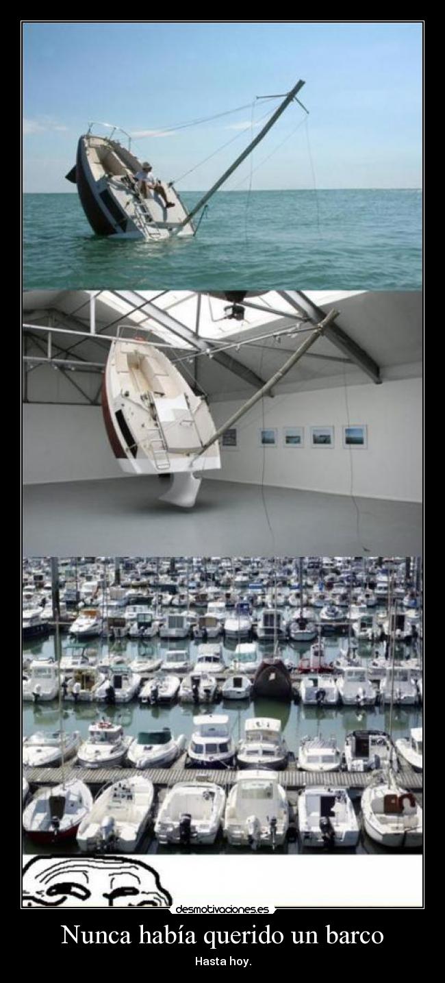 Nunca había querido un barco - Hasta hoy.