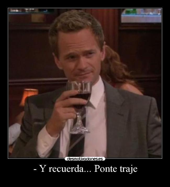 - Y recuerda... Ponte traje - 