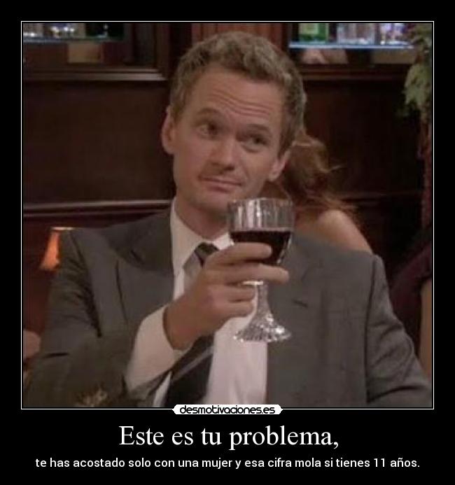 Este es tu problema, -