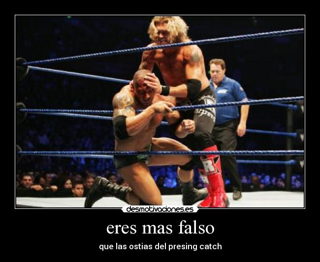 eres mas falso -