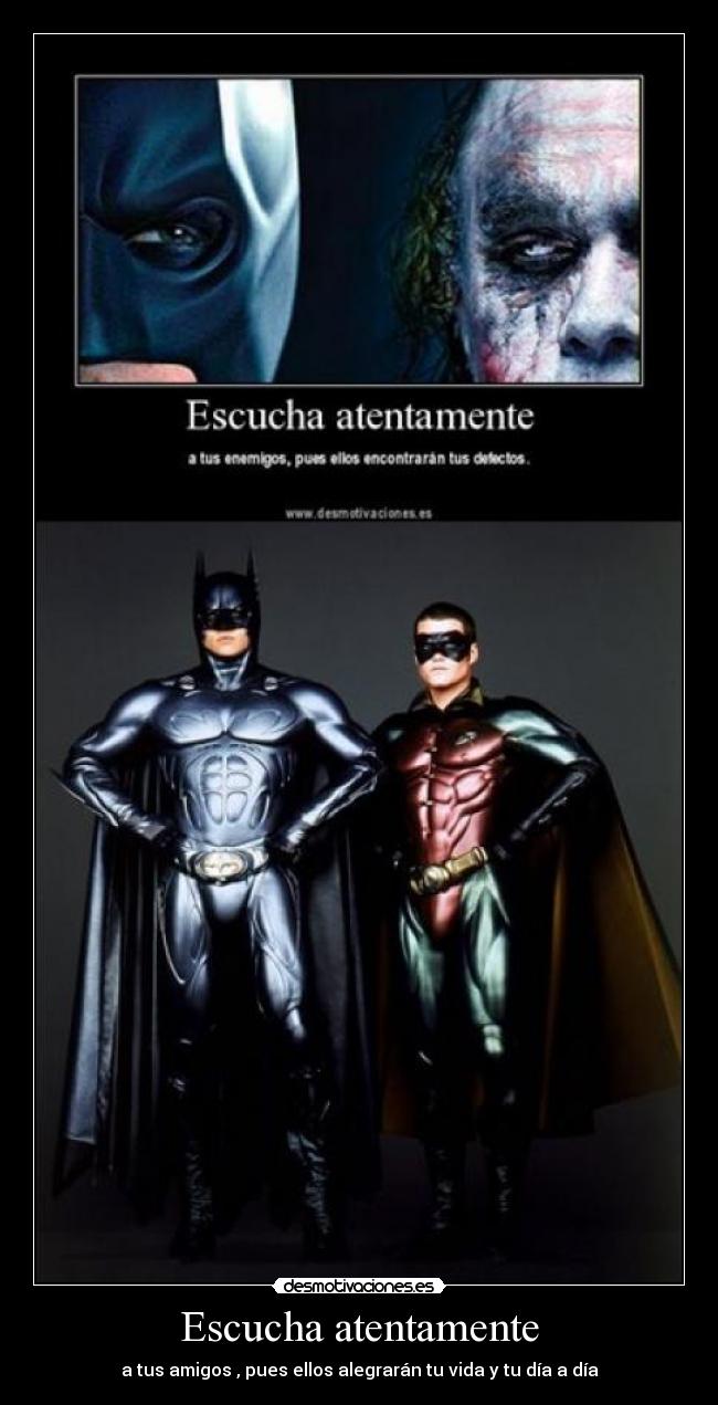 Escucha atentamente - a tus amigos , pues ellos alegrarán tu vida y tu día a día